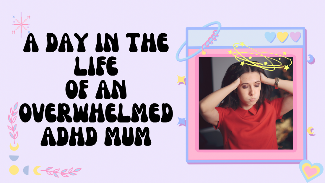 A Day In The Life Of An Overwhelmed ADHD Mum