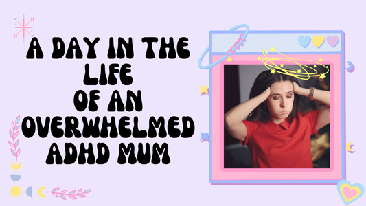 A Day In The Life Of An Overwhelmed ADHD Mum