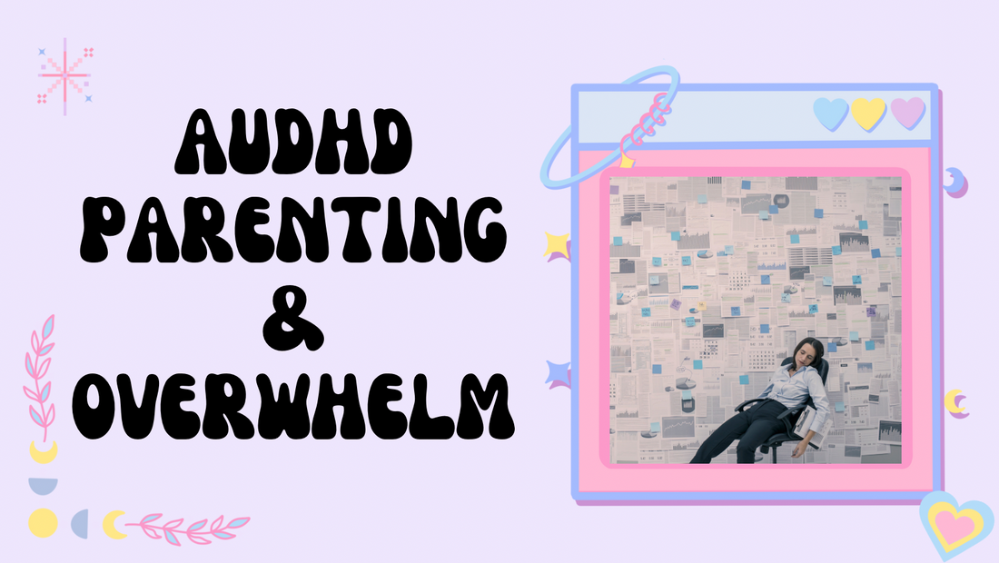 AuDHD Parenting And Overwhelm